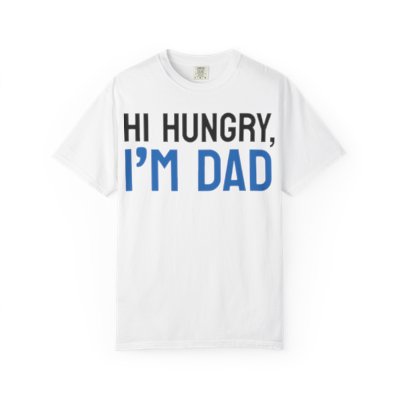Hi Hungry I'm Dad T-Shirt — Funny Dad Joke Tee for Fathers, Father’s Day Gift